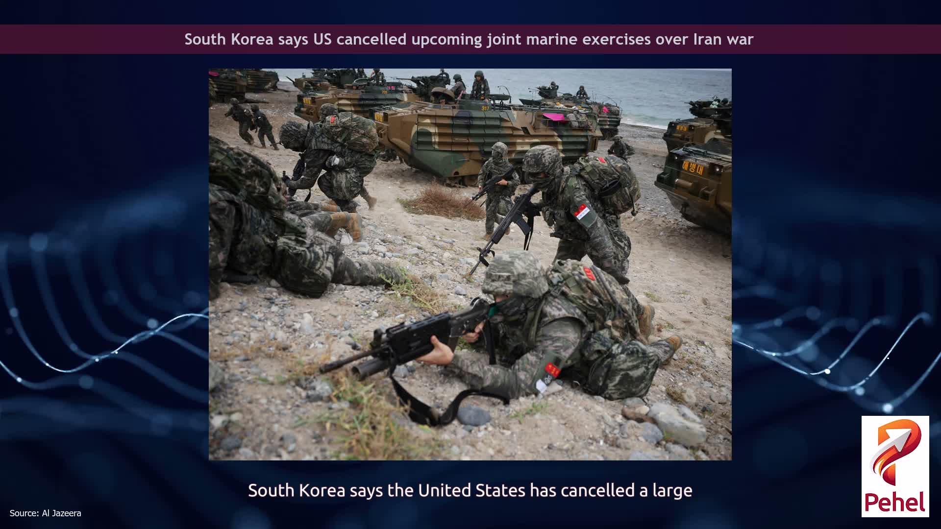 South Korea says US cancelled upcoming joint marine exercises over Iran war