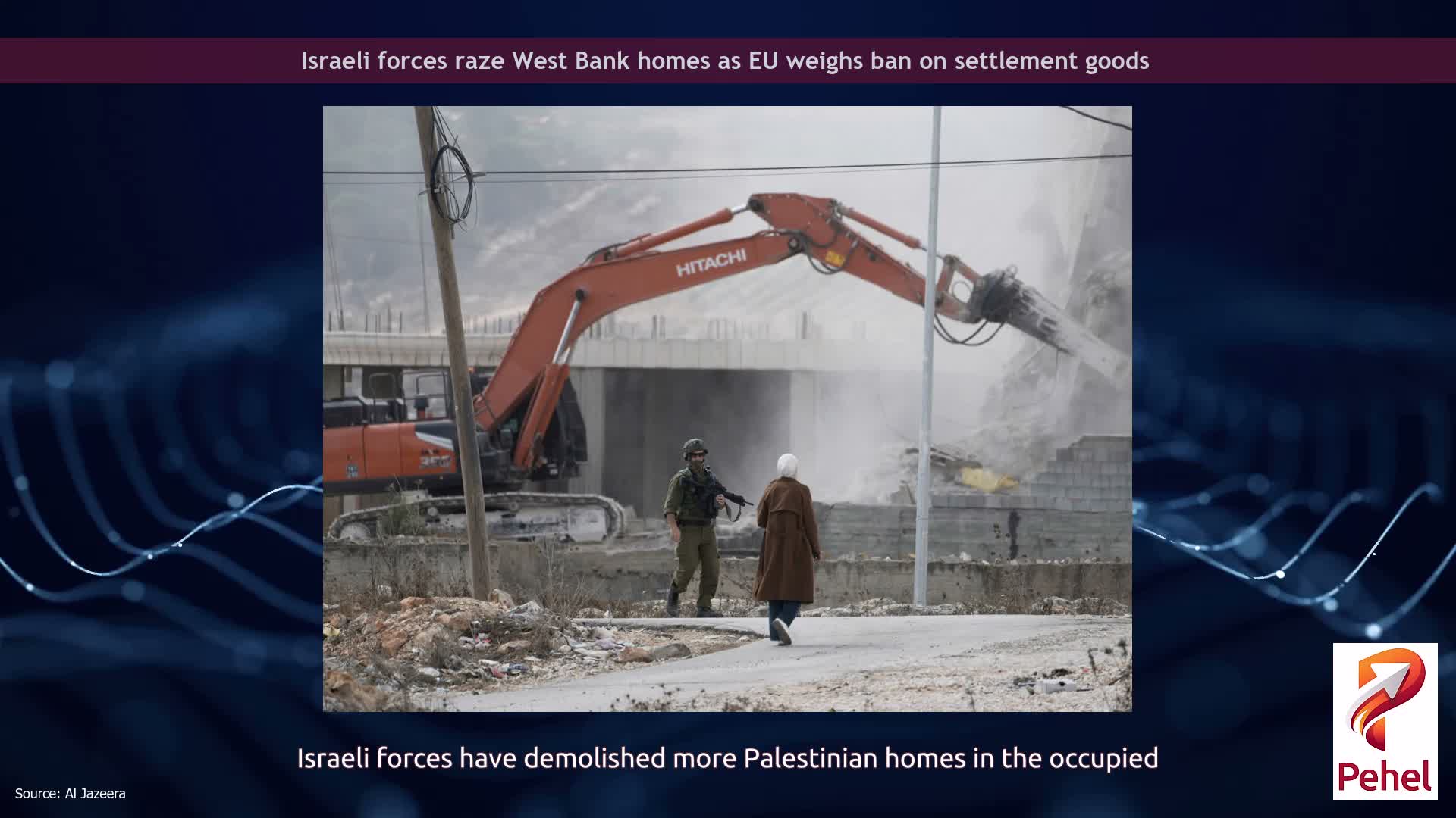 Israeli forces raze West Bank homes as EU weighs ban on settlement goods