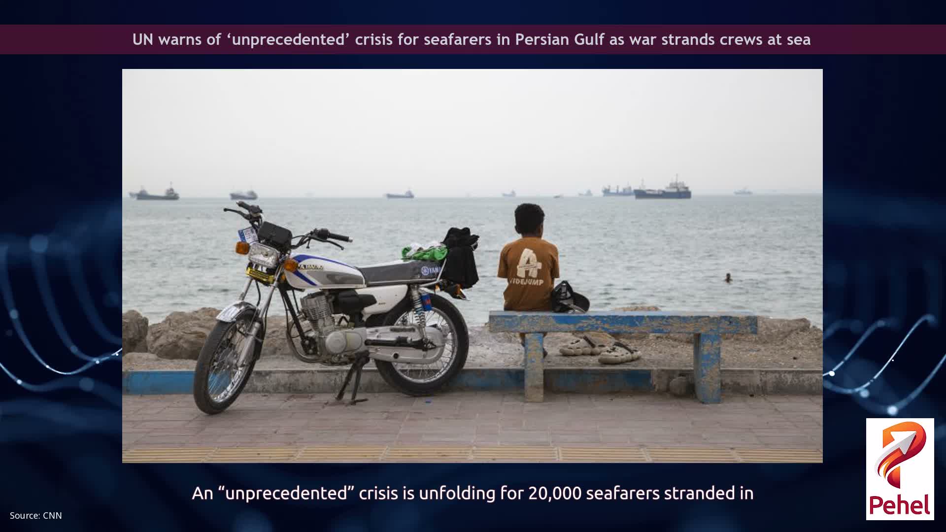 UN warns of ‘unprecedented’ crisis for seafarers in Persian Gulf as war strands crews at sea