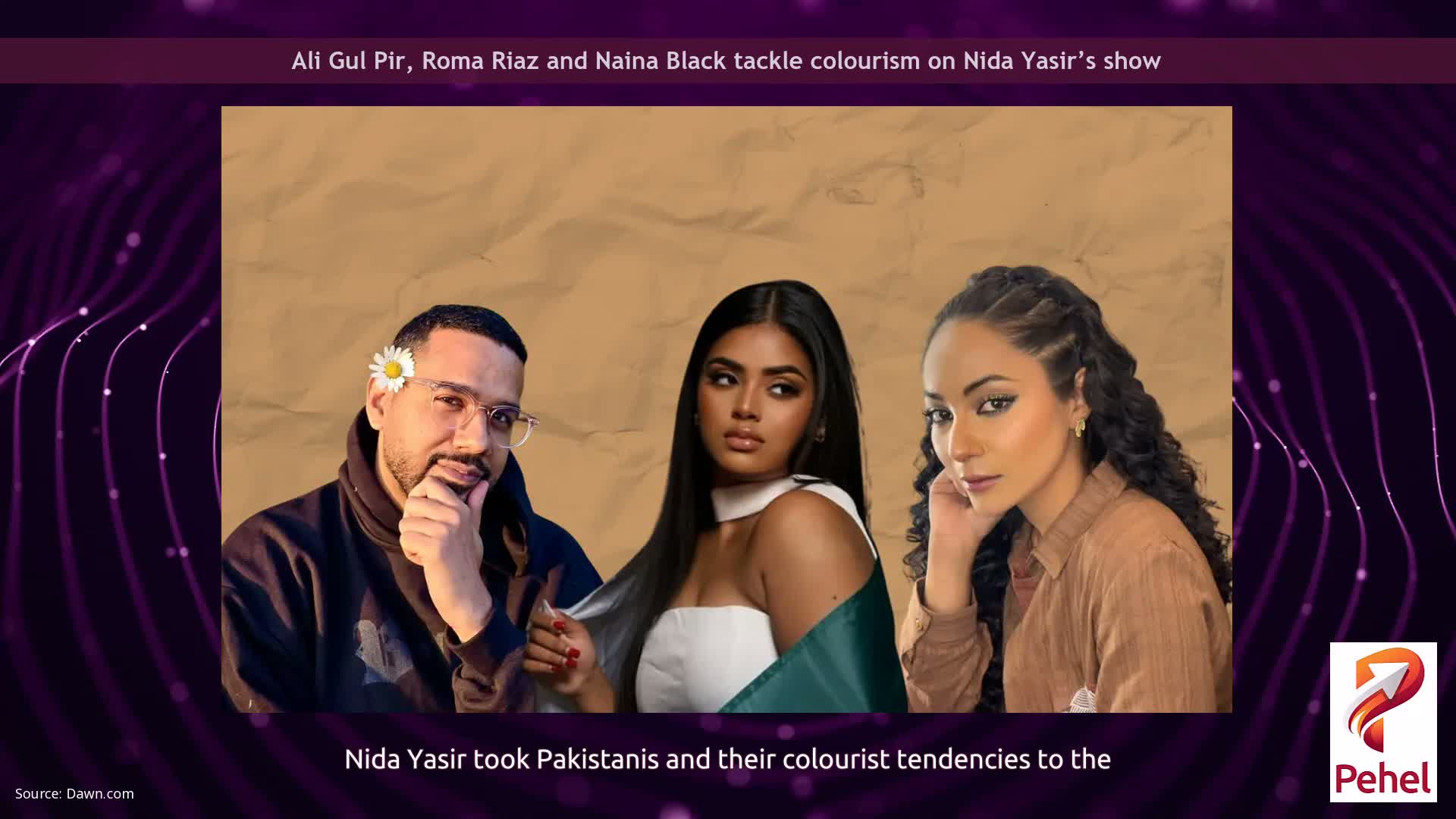 Ali Gul Pir, Roma Riaz and Naina Black tackle colourism on Nida Yasir’s show