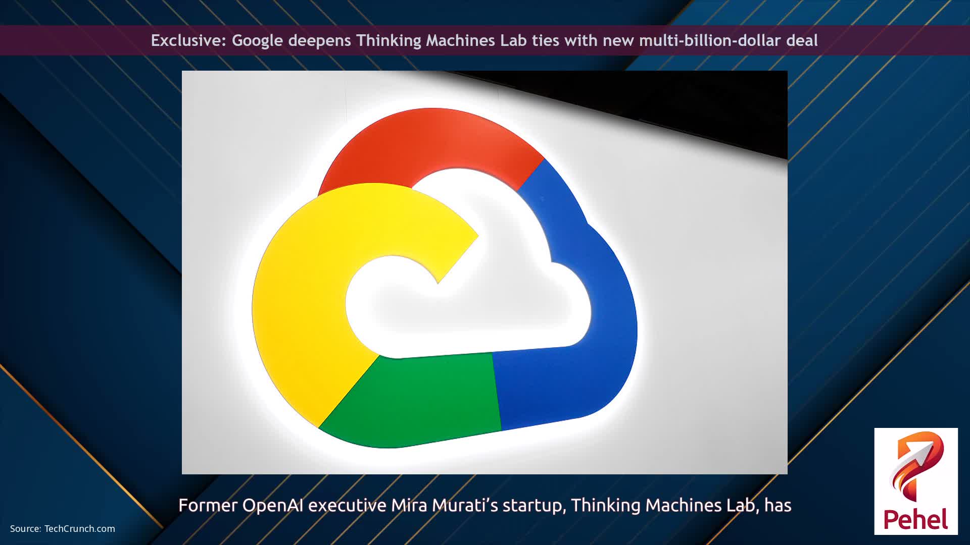 Exclusive: Google deepens Thinking Machines Lab ties with new multi-billion-dollar deal