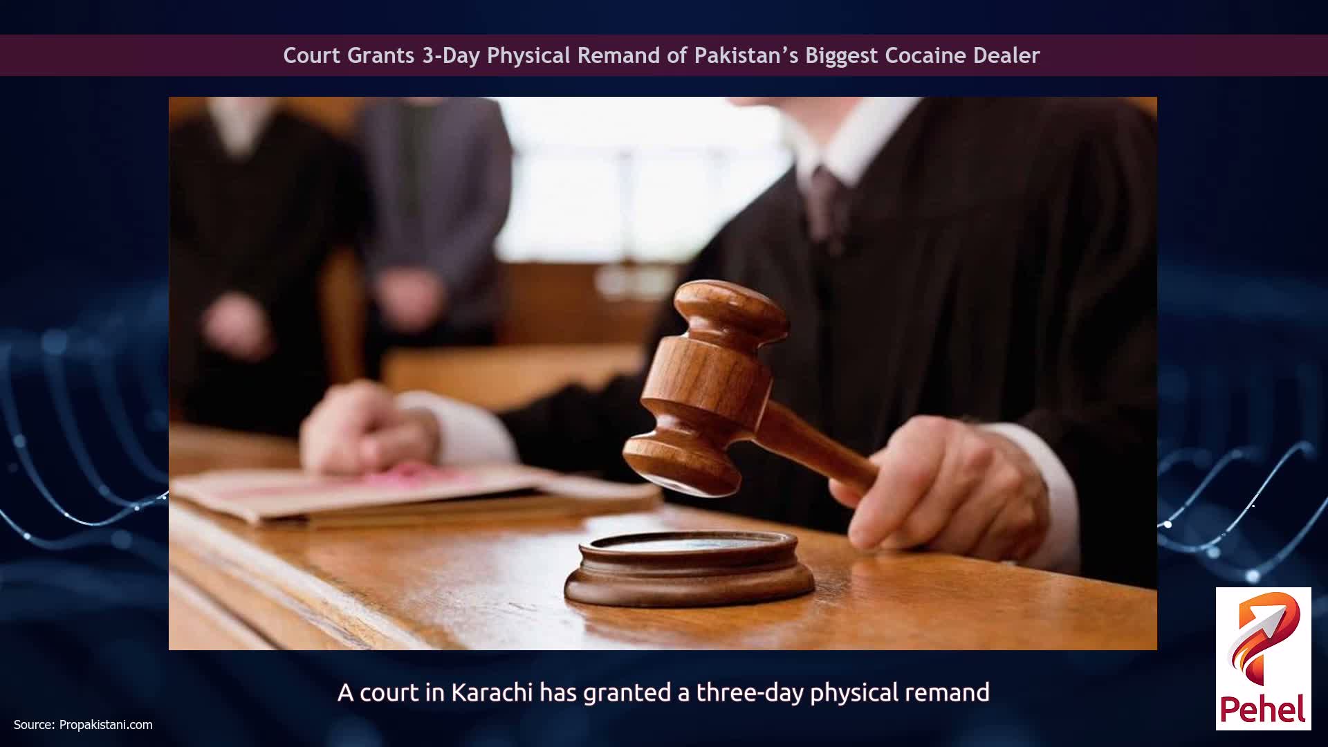 Court Grants 3-Day Physical Remand of Pakistan’s Biggest Cocaine Dealer