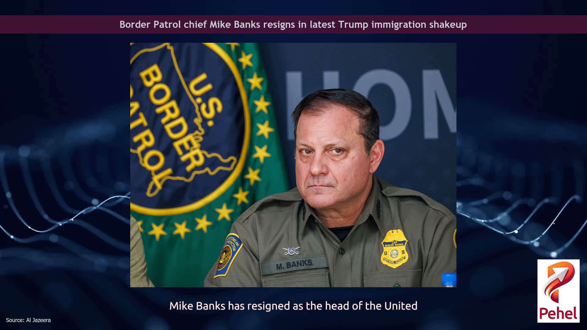 Border Patrol chief Mike Banks resigns in latest Trump immigration shakeup