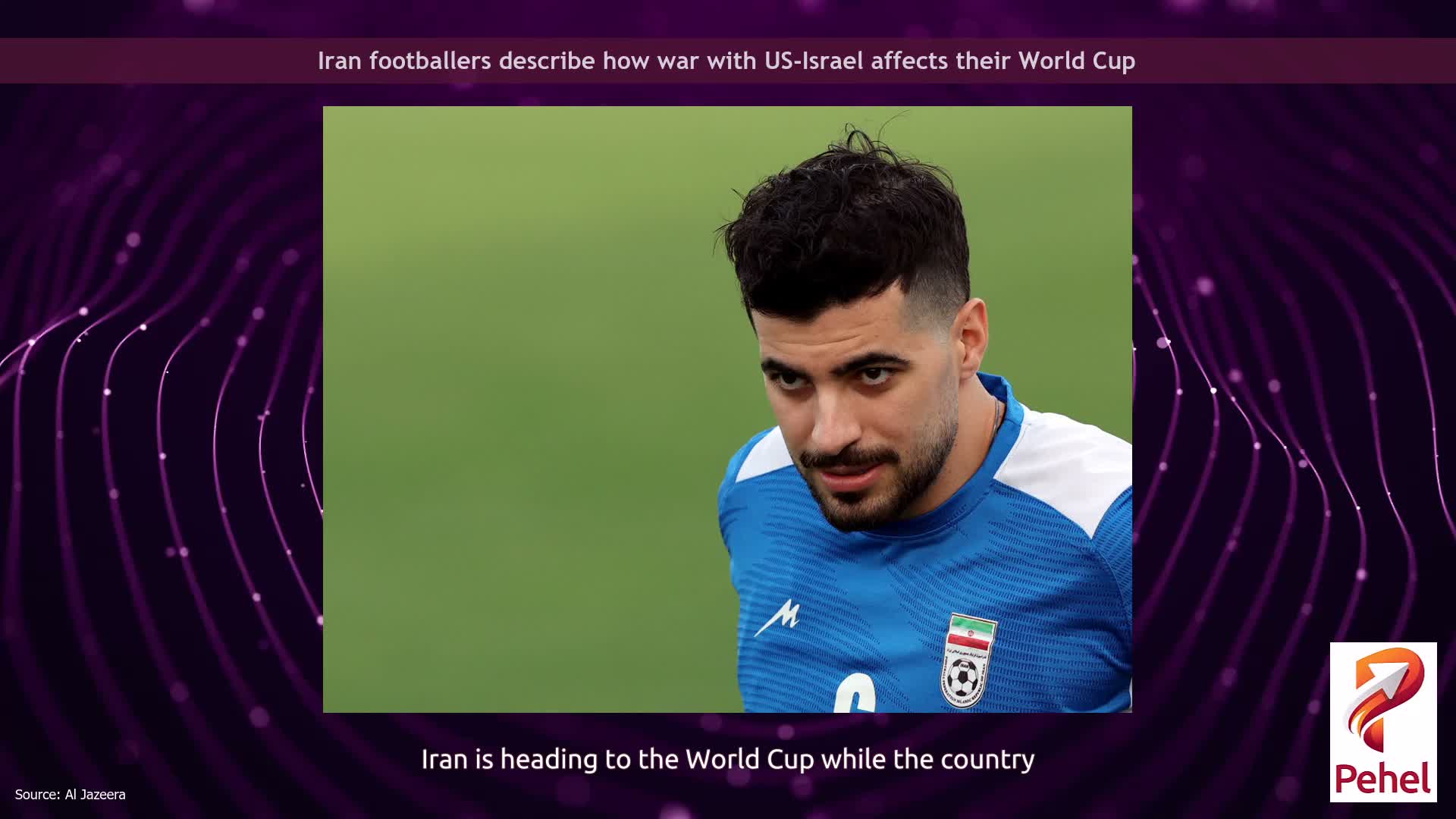 Iran footballers describe how war with US-Israel affects their World Cup