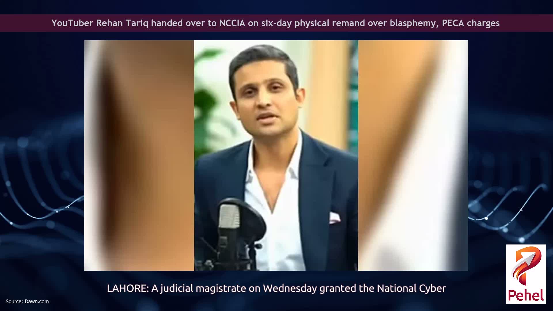 YouTuber Rehan Tariq handed over to NCCIA on six-day physical remand over blasphemy, PECA charges