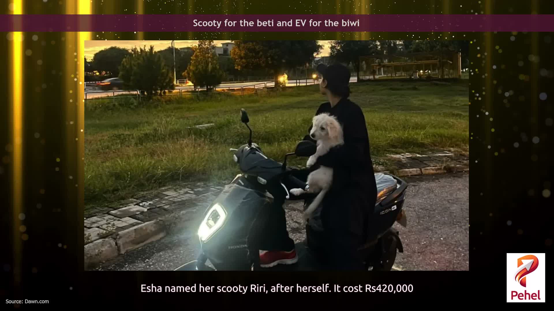 Scooty for the beti and EV for the biwi