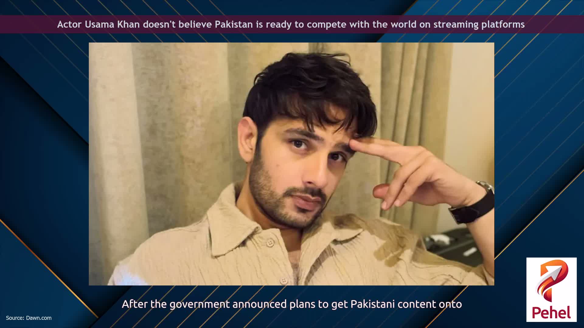 Actor Usama Khan doesn't believe Pakistan is ready to compete with the world on streaming platforms
