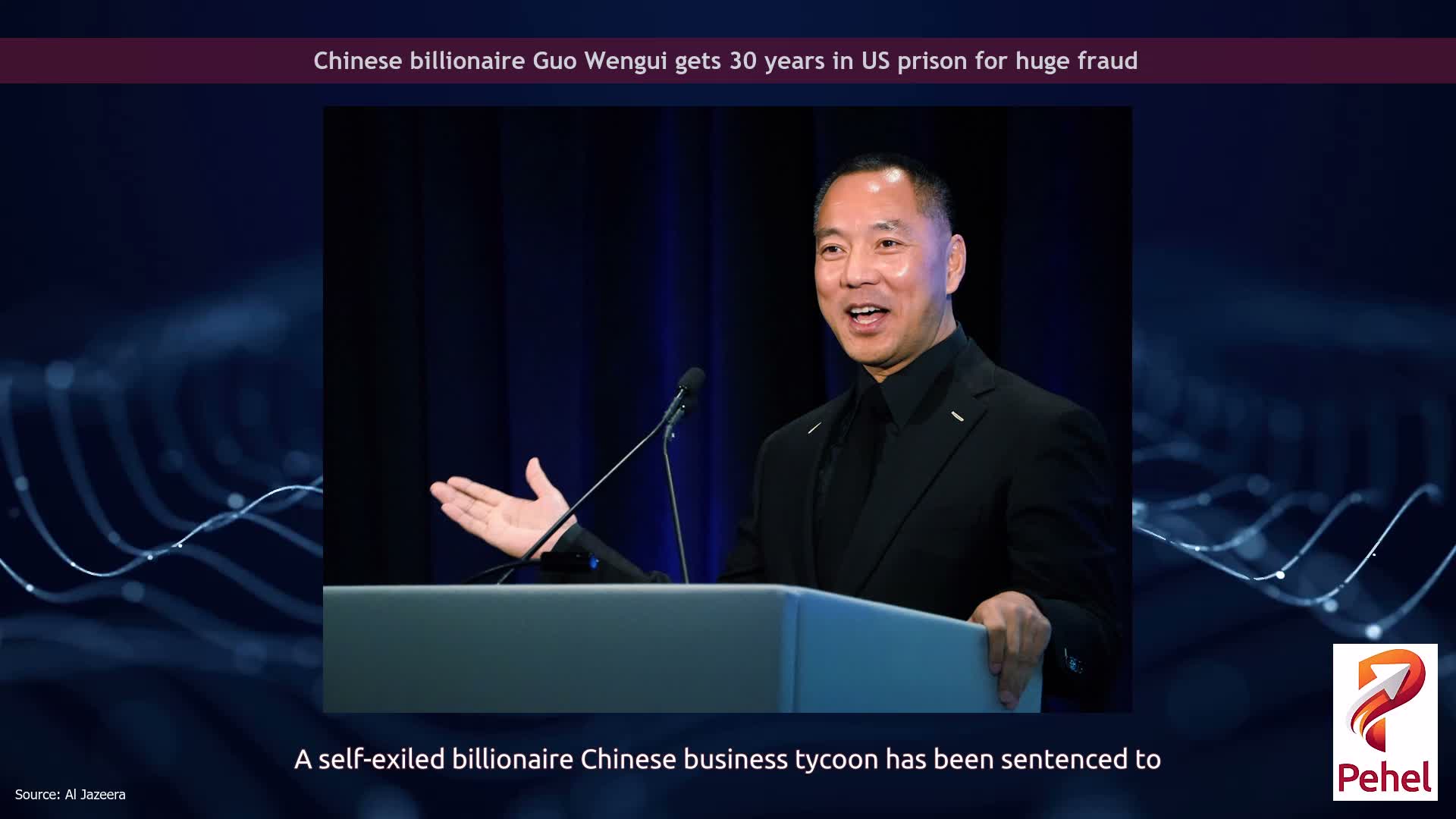 Chinese billionaire Guo Wengui gets 30 years in US prison for huge fraud