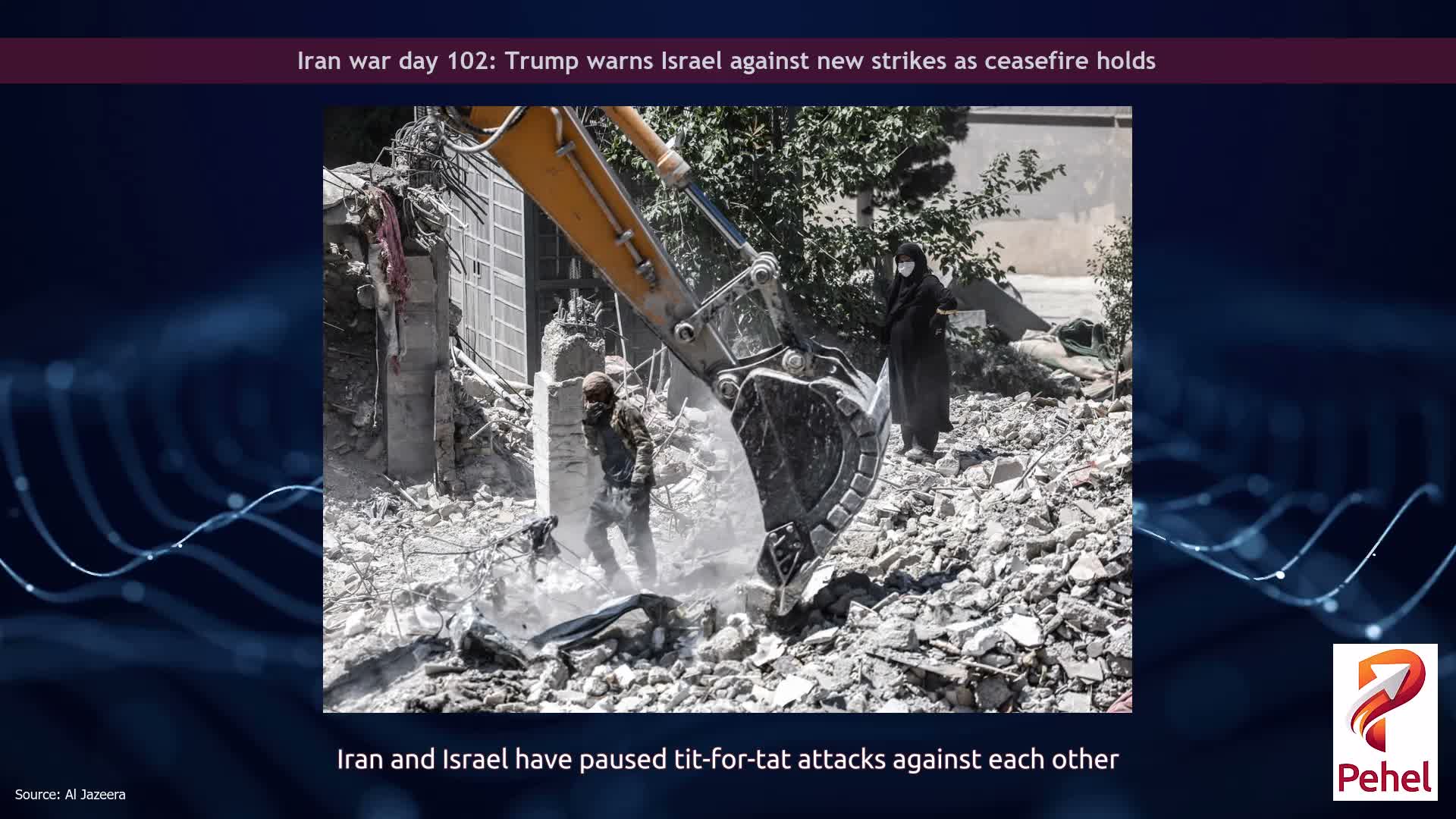 Iran war day 102: Trump warns Israel against new strikes as ceasefire holds