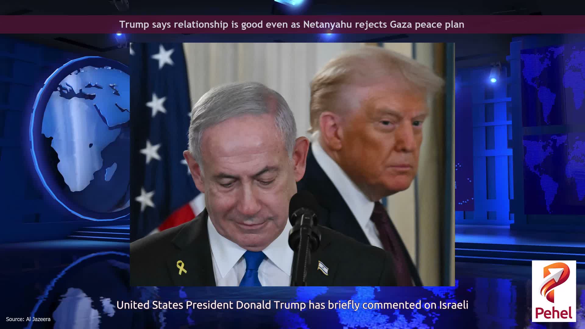 Trump says relationship is good even as Netanyahu rejects Gaza peace plan