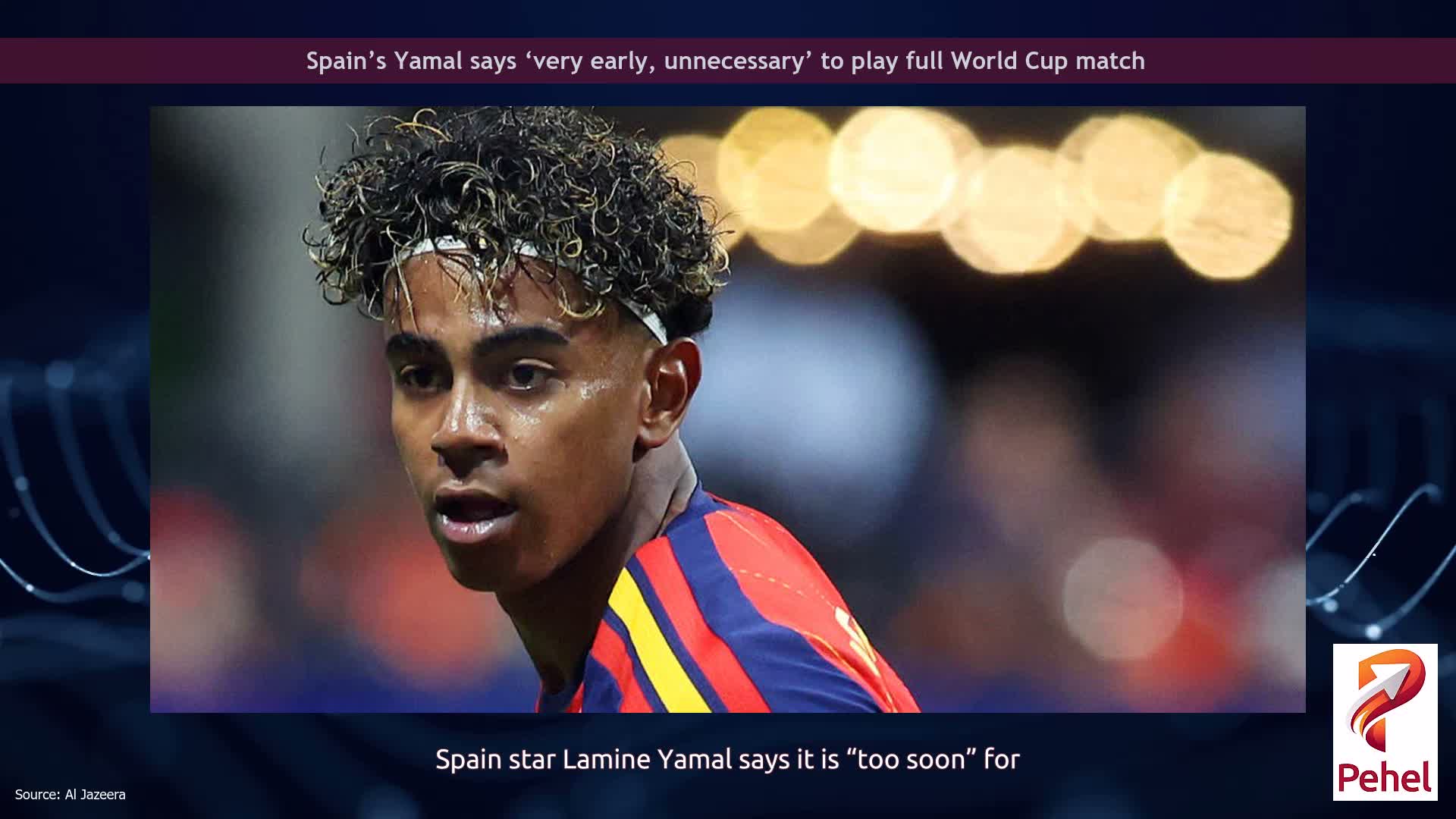 Spain’s Yamal says ‘very early, unnecessary’ to play full World Cup match