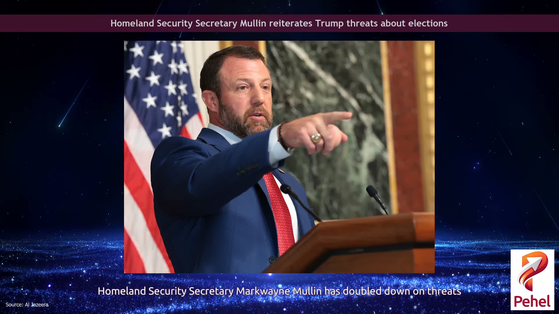 Homeland Security Secretary Mullin reiterates Trump threats about elections