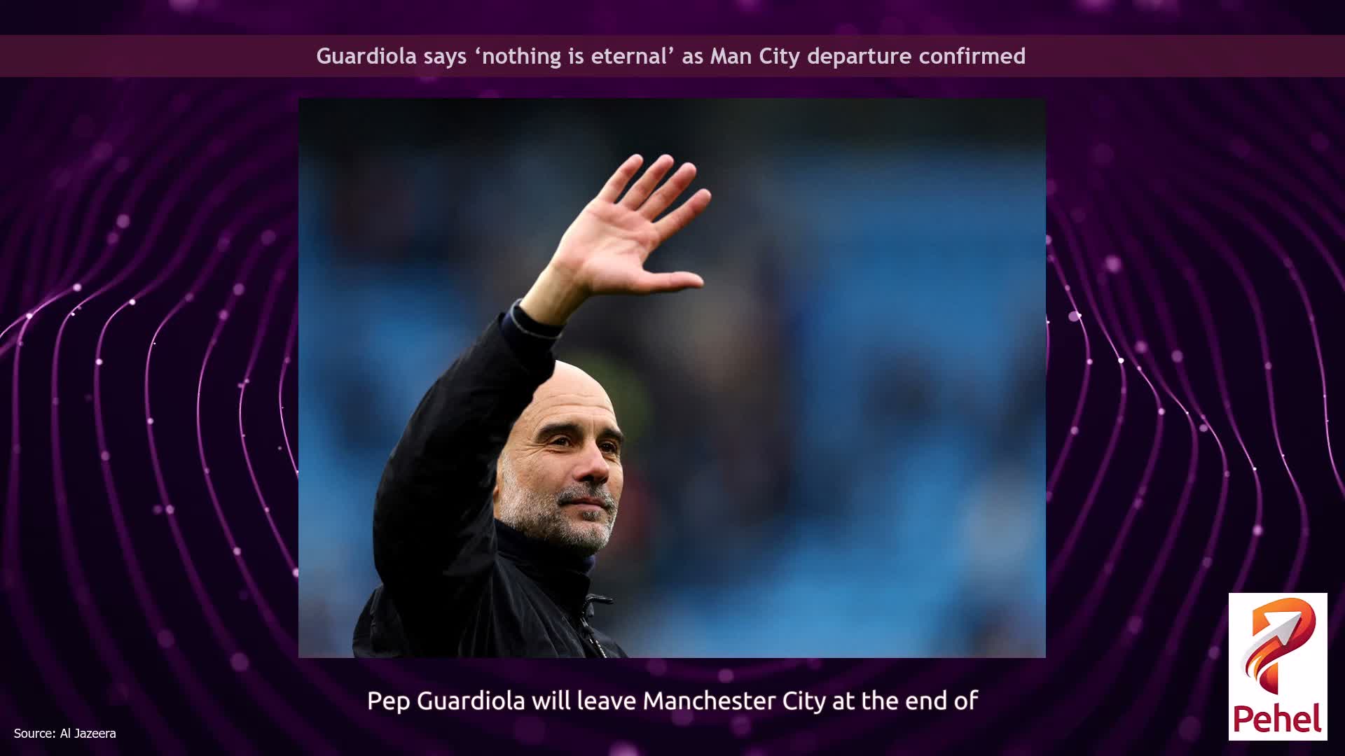Guardiola says ‘nothing is eternal’ as Man City departure confirmed