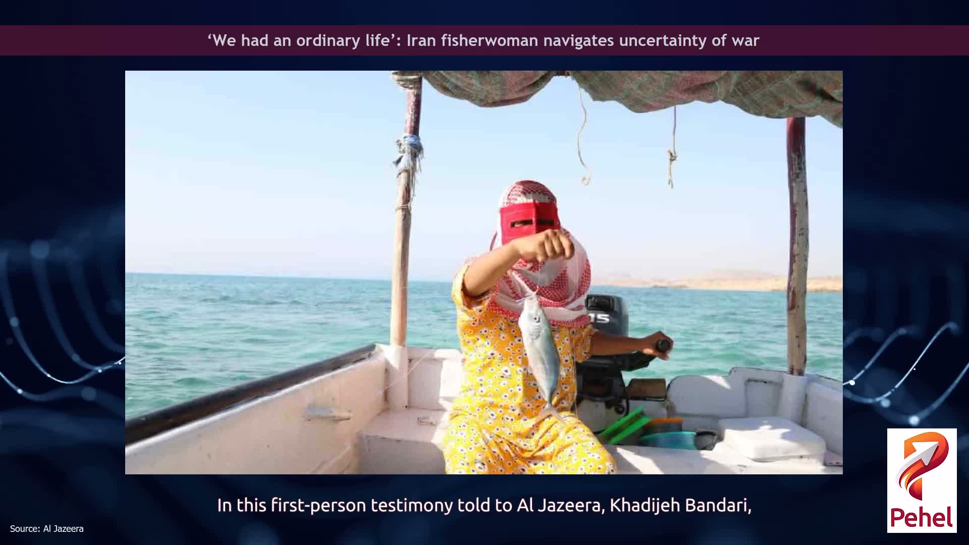 ‘We had an ordinary life’: Iran fisherwoman navigates uncertainty of war
