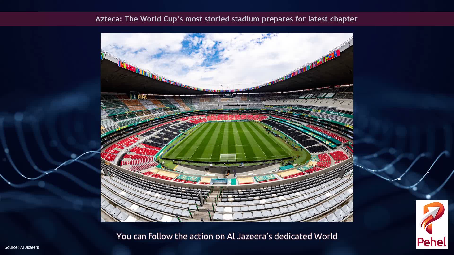 Azteca: The World Cup’s most storied stadium prepares for latest chapter