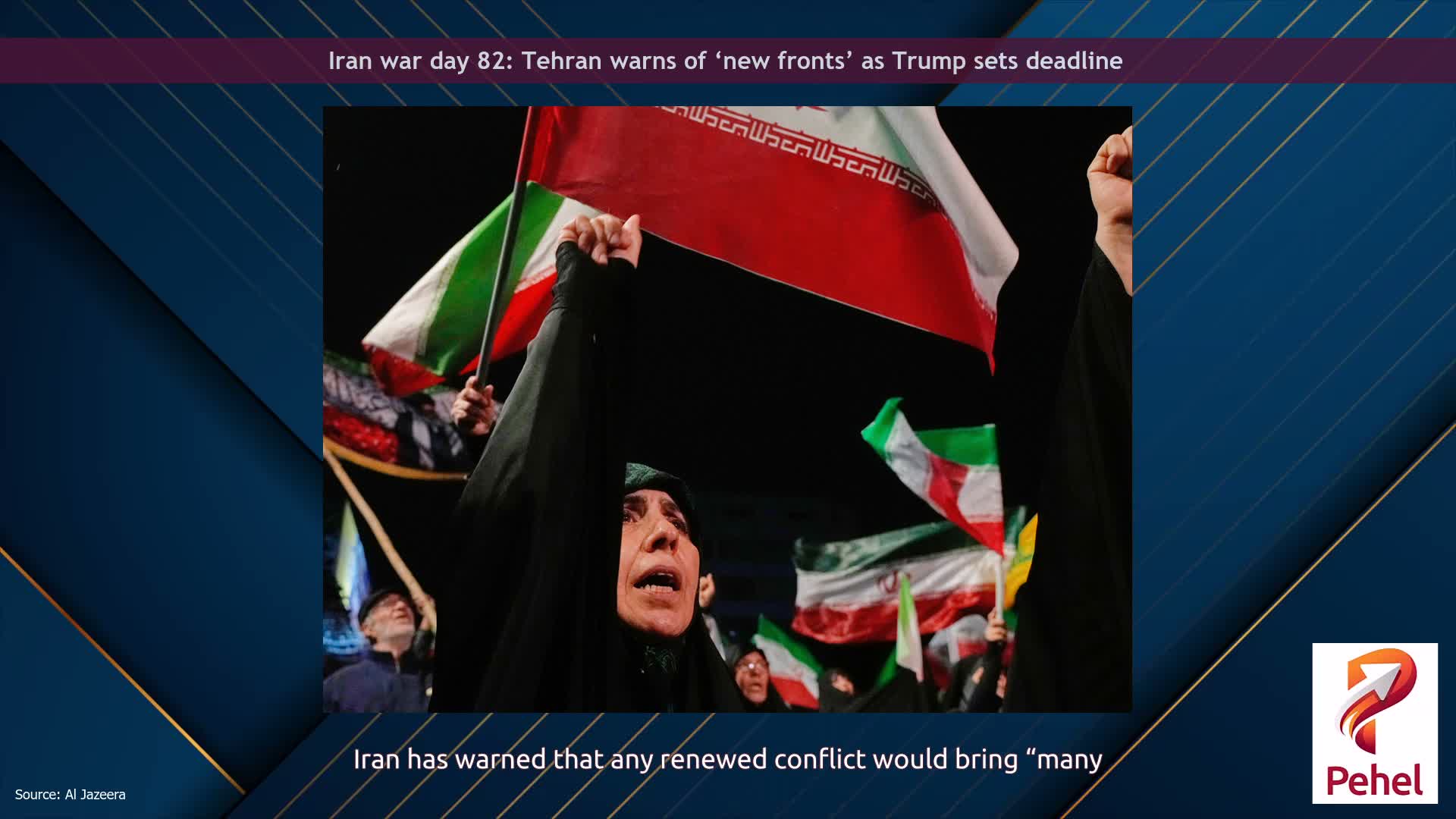Iran war day 82: Tehran warns of ‘new fronts’ as Trump sets deadline
