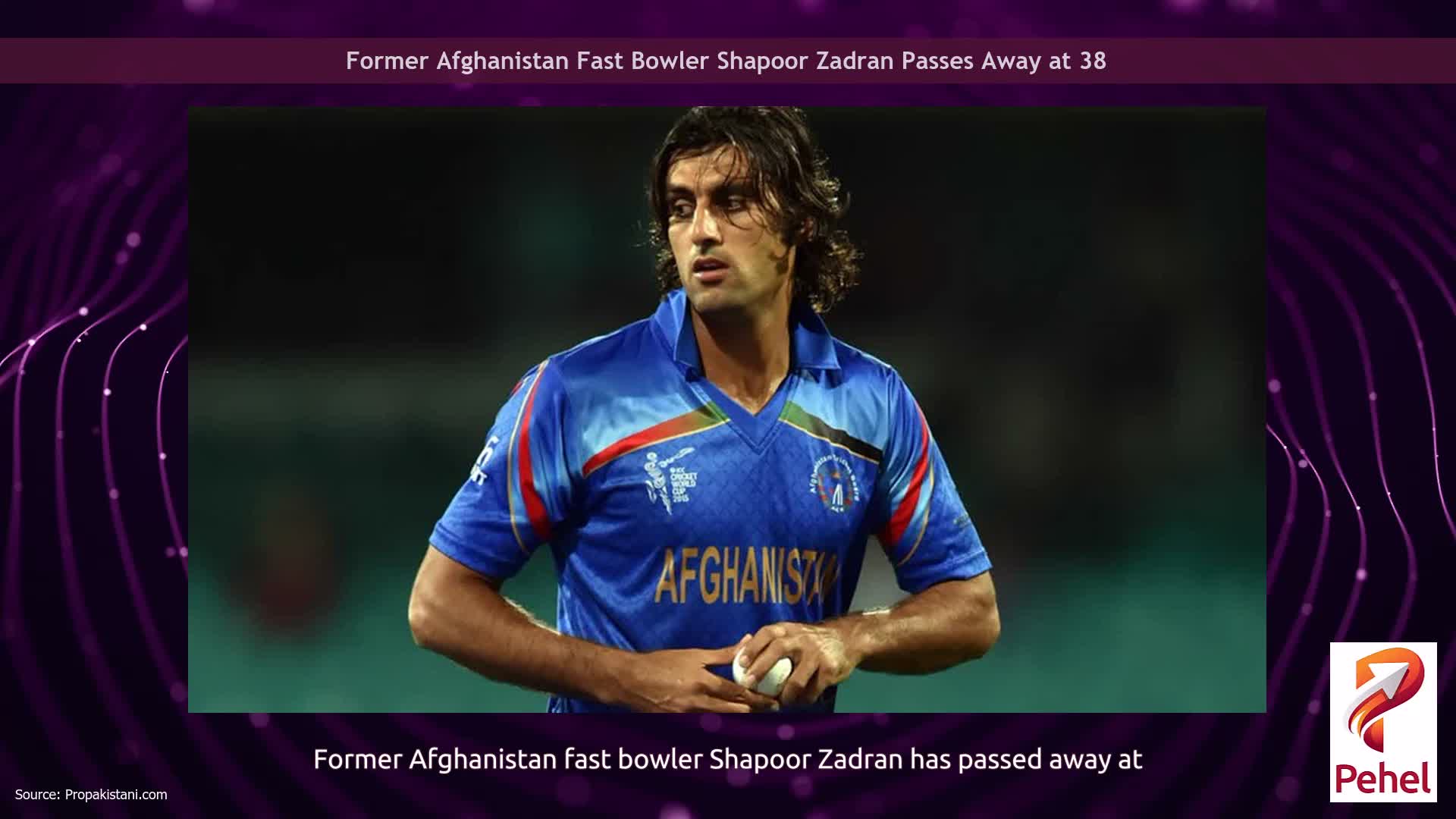 Former Afghanistan Fast Bowler Shapoor Zadran Passes Away at 38