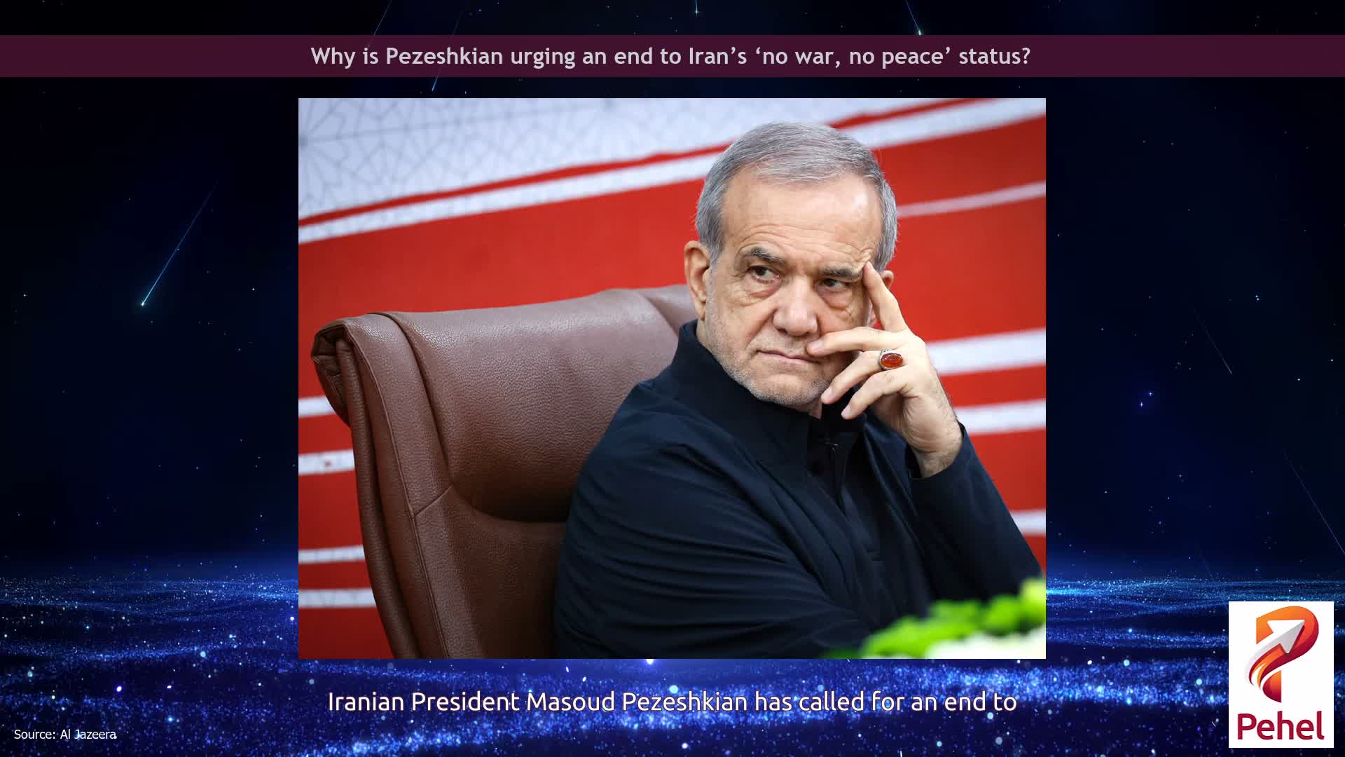 Why is Pezeshkian urging an end to Iran’s ‘no war, no peace’ status?
