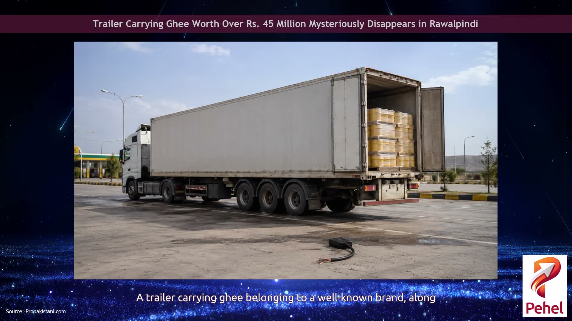 Trailer Carrying Ghee Worth Over Rs. 45 Million Mysteriously Disappears in Rawalpindi