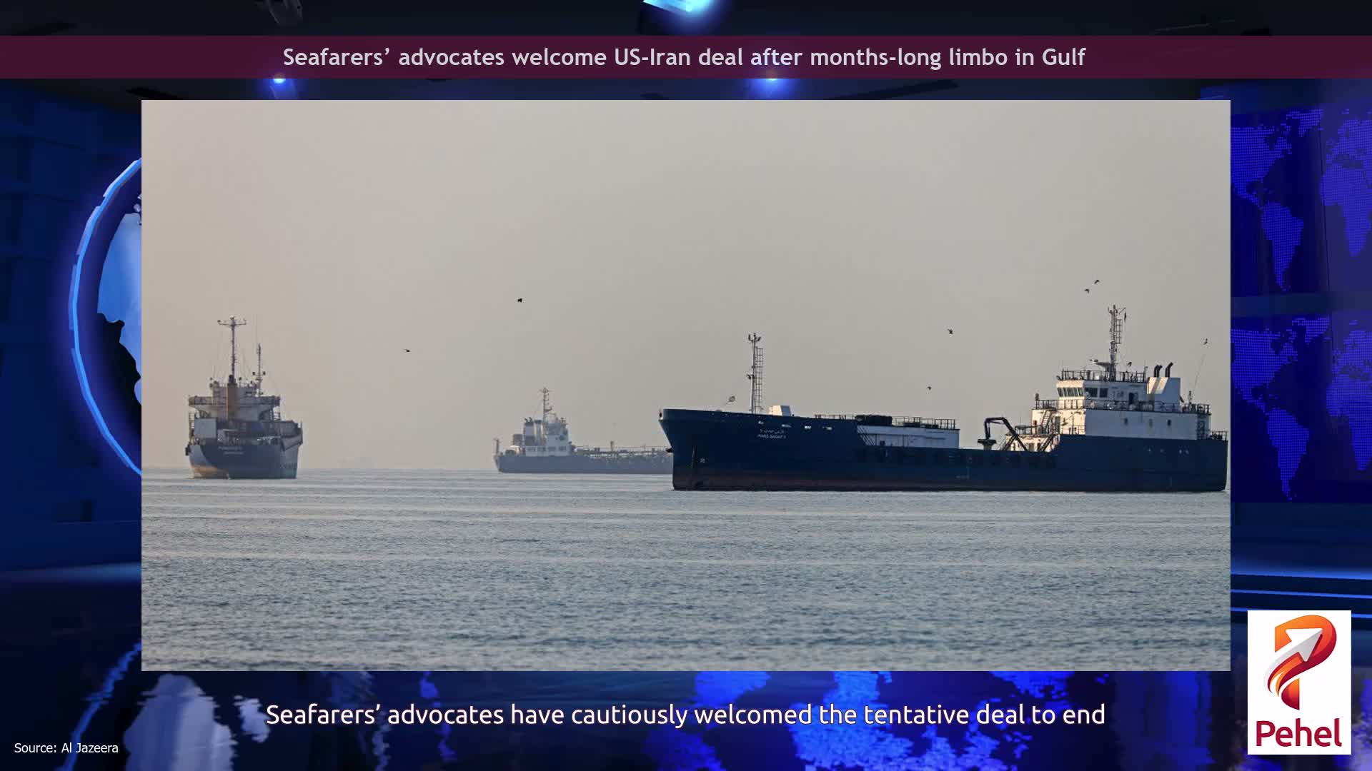 Seafarers’ advocates welcome US-Iran deal after months-long limbo in Gulf