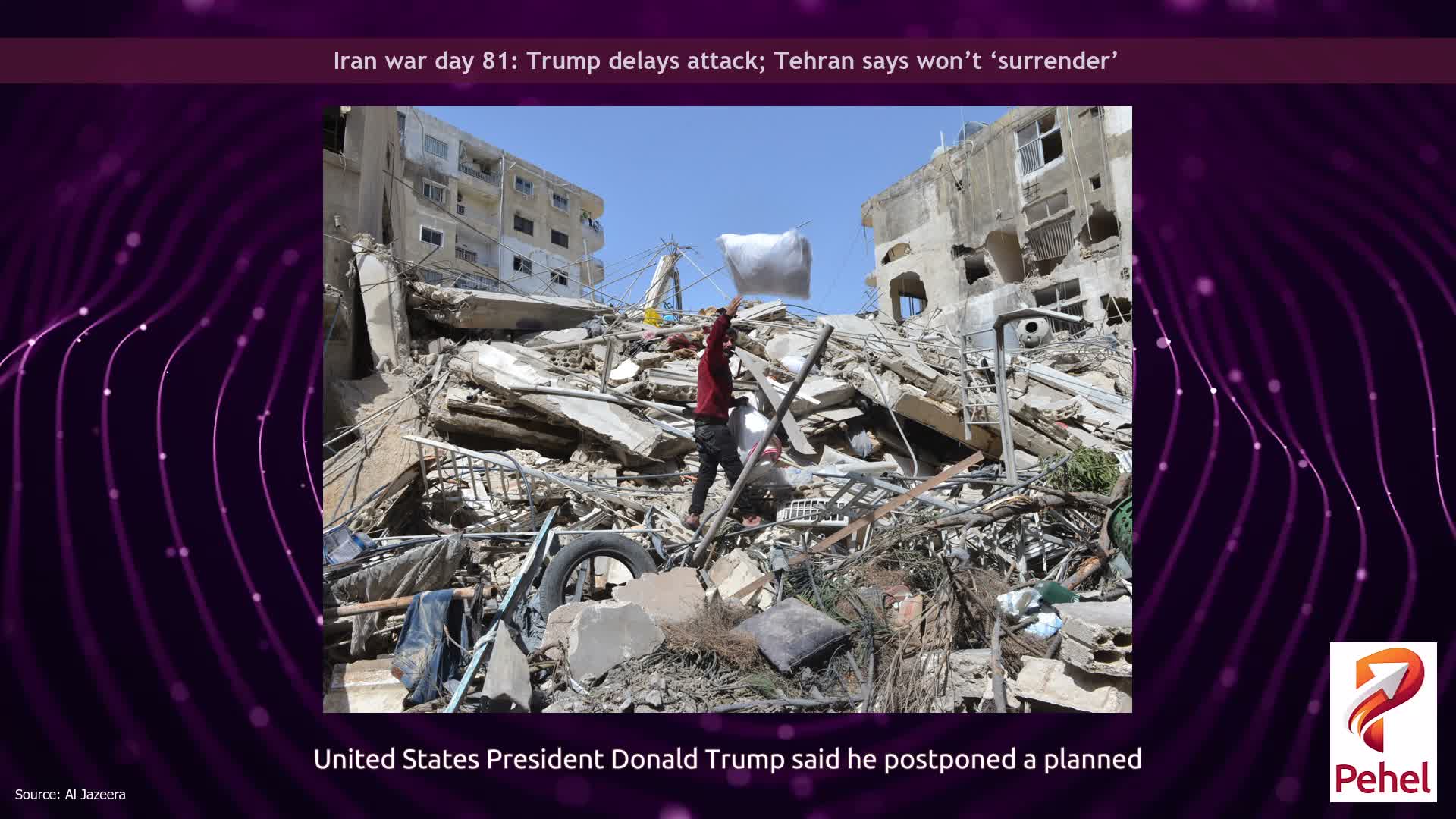 Iran war day 81: Trump delays attack; Tehran says won’t ‘surrender’