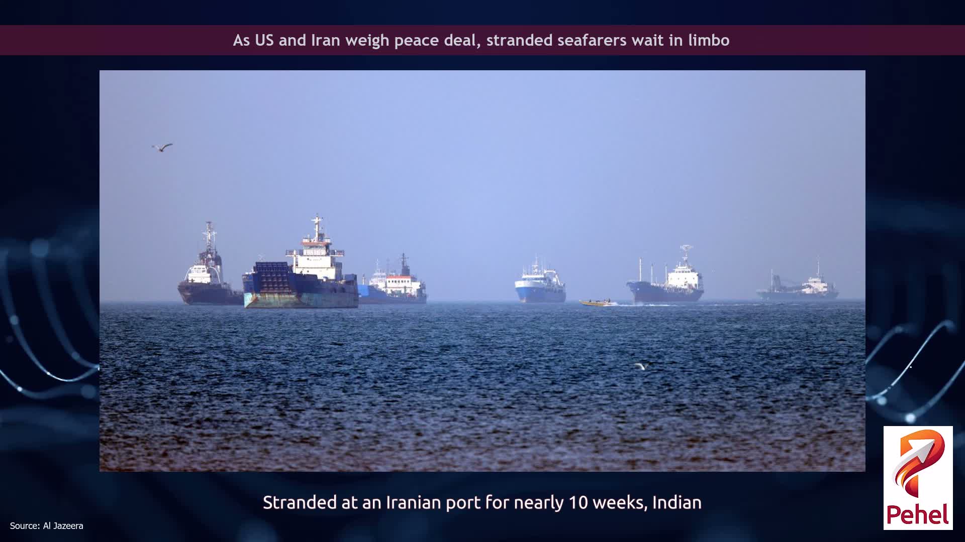 As US and Iran weigh peace deal, stranded seafarers wait in limbo