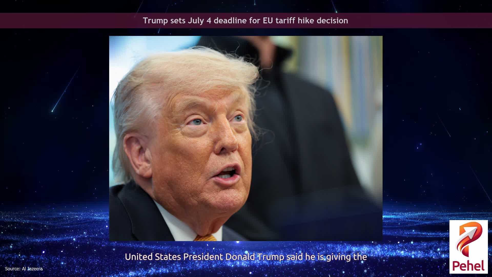 Trump sets July 4 deadline for EU tariff hike decision