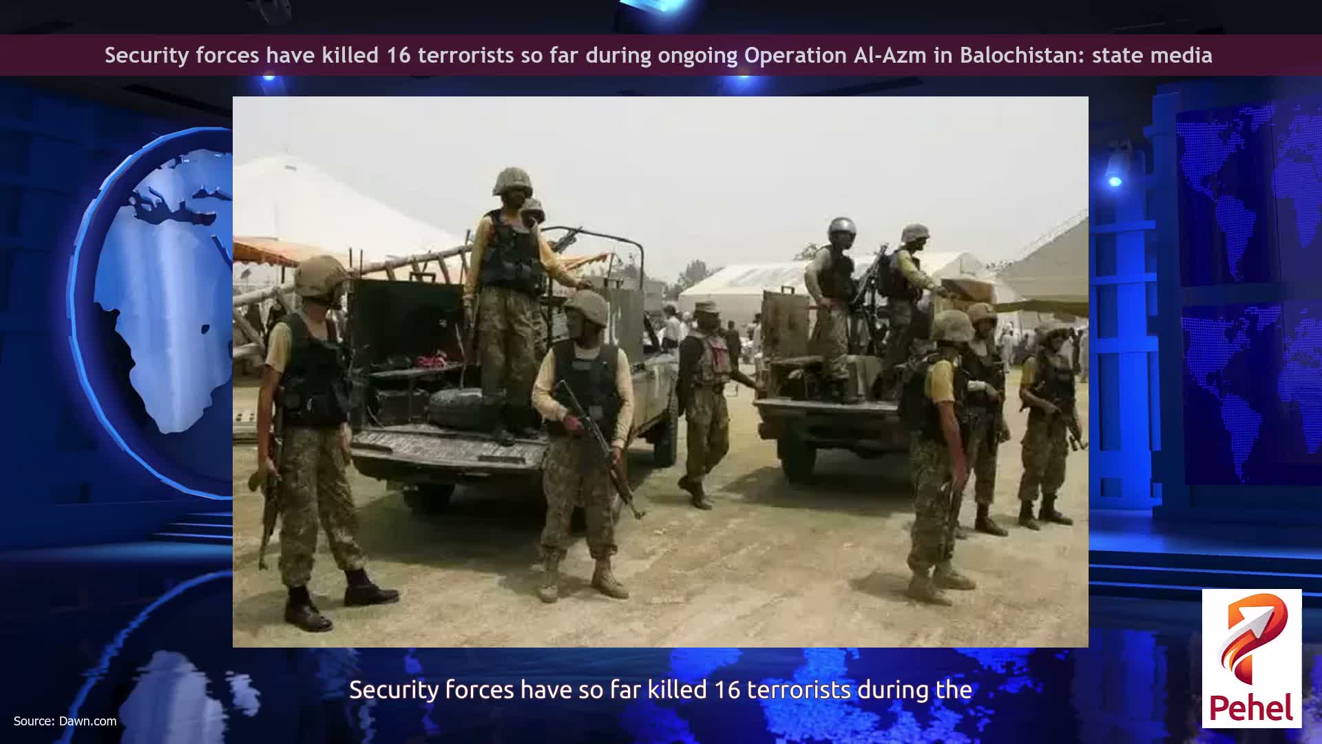 Security forces have killed 16 terrorists so far during ongoing Operation Al-Azm in Balochistan: state media