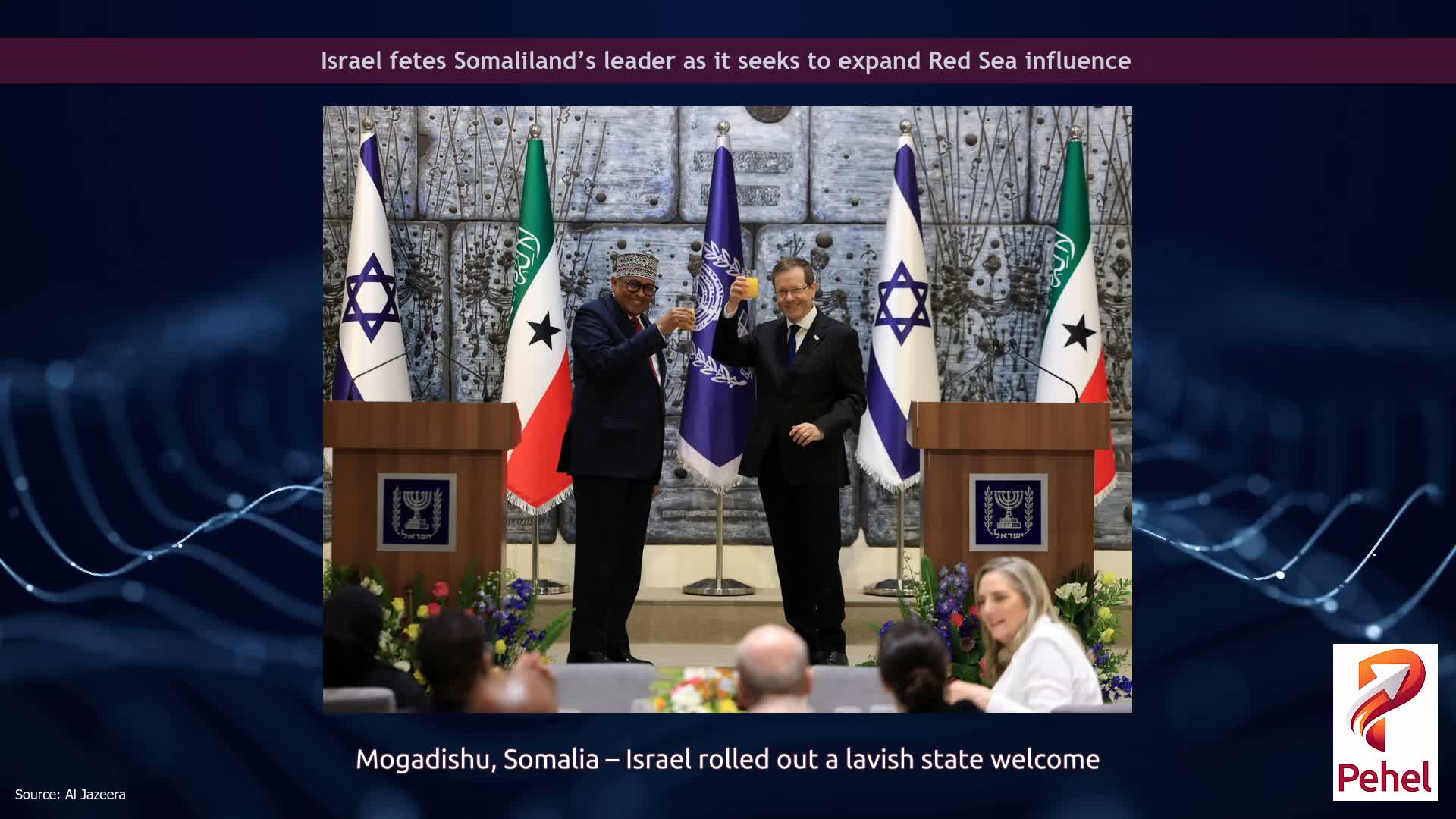 Israel fetes Somaliland’s leader as it seeks to expand Red Sea influence